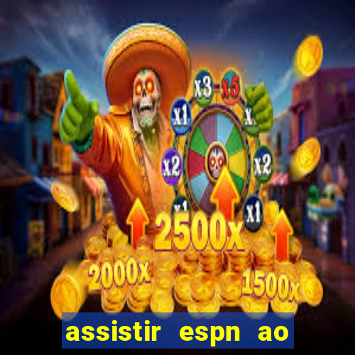 assistir espn ao vivo online gratis